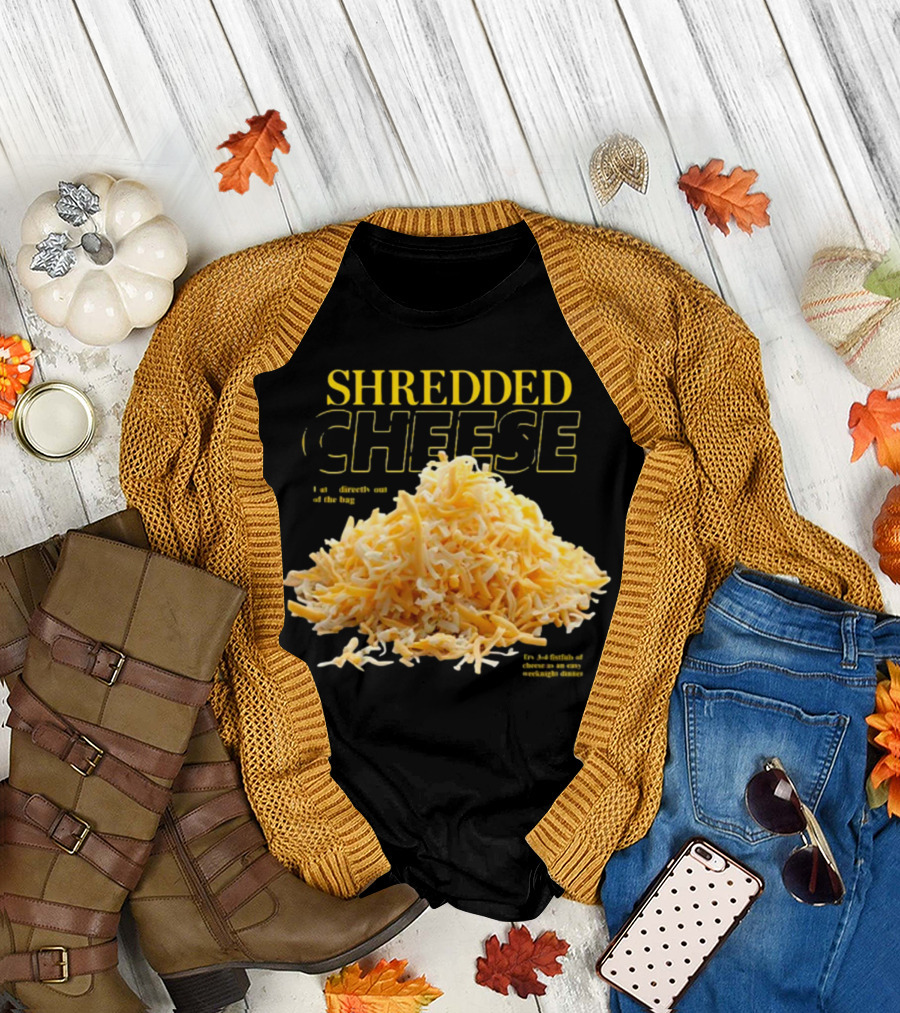SHREDDED CHEESE Eat It Directly Out Of The Bag Or As A Fistful T-Shirt