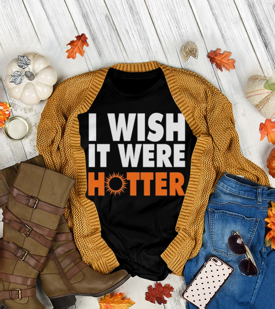 I Wish It Were Hotter Sunburst T-Shirt