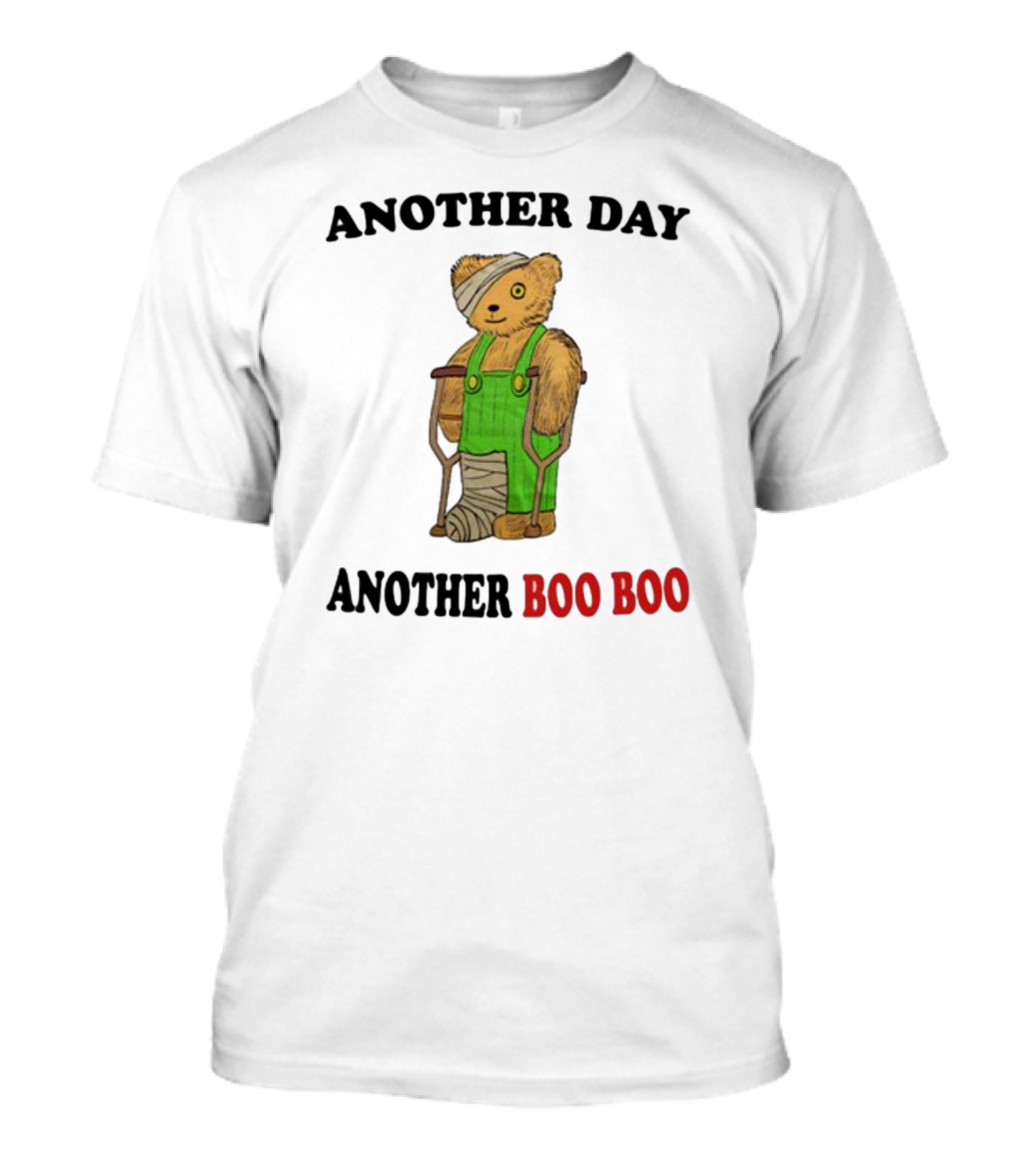 Another Day Another Boo Boo Bear With Crutches In Green Overalls T-Shirt