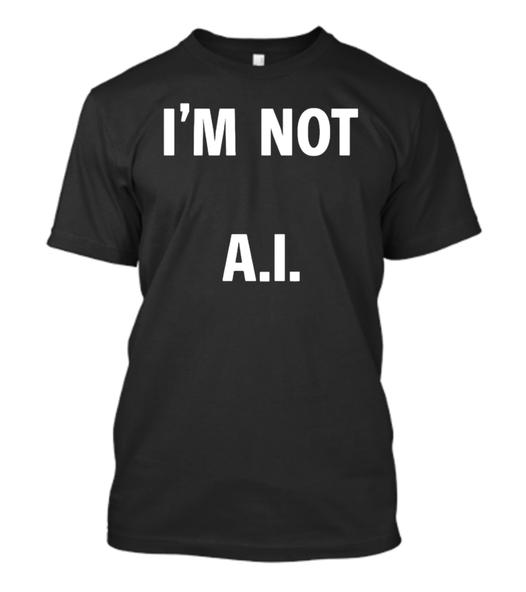 I'M Not A.I A.I T-Shirt