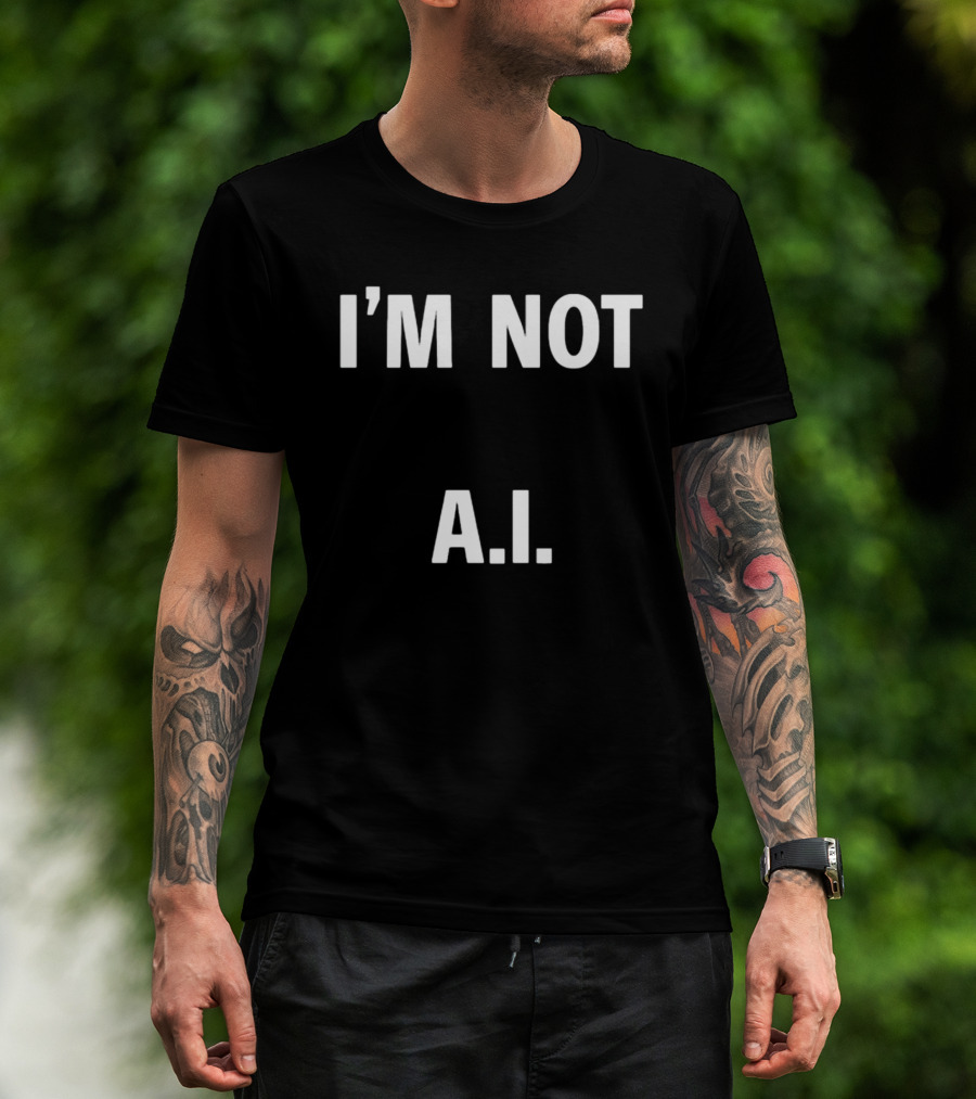 I'M Not A.I A.I T-Shirt