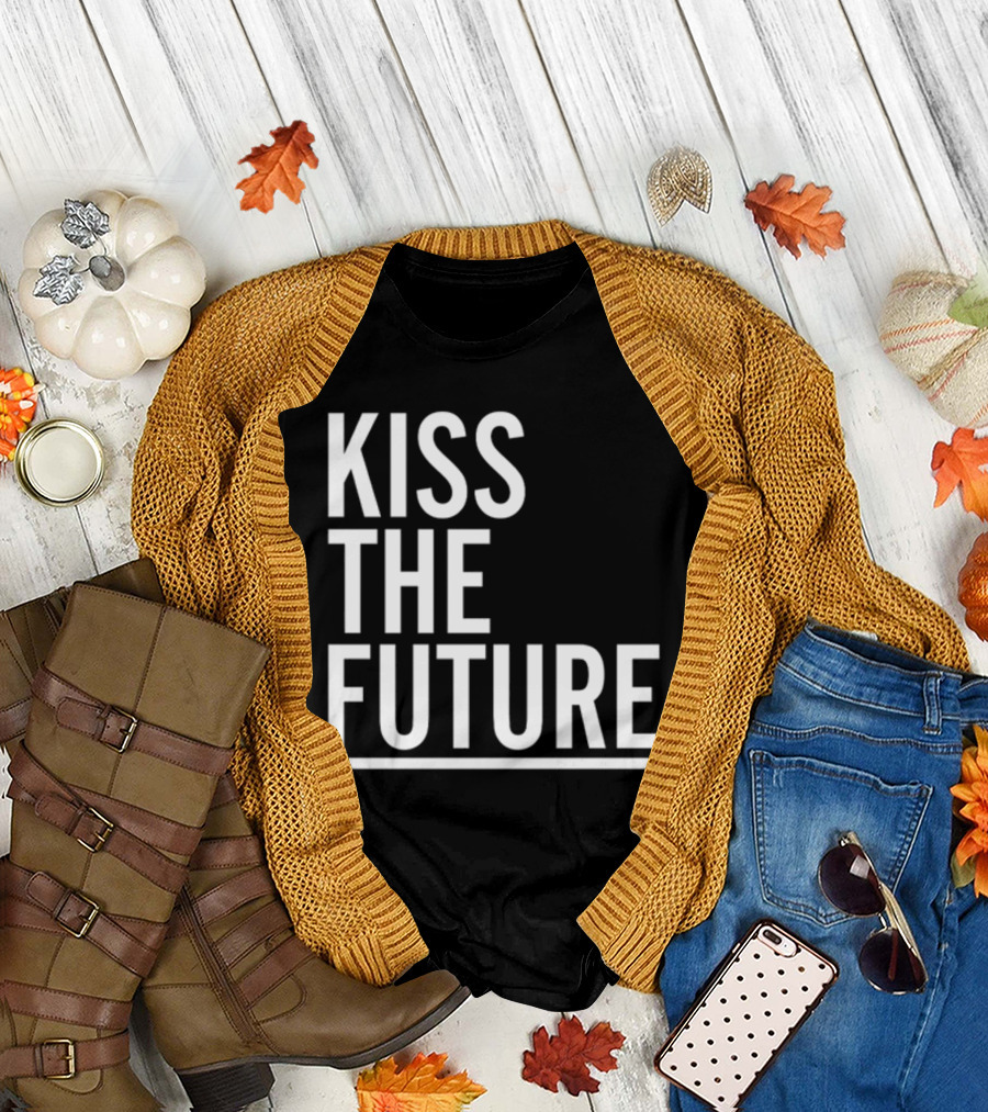 Kiss The Future Bold Inspirational Message T-Shirt