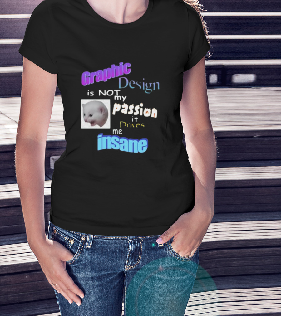 Graphic Design Is Not My Passion It Drives Me Insane Funny Cat Meme Mockup T-Shirt