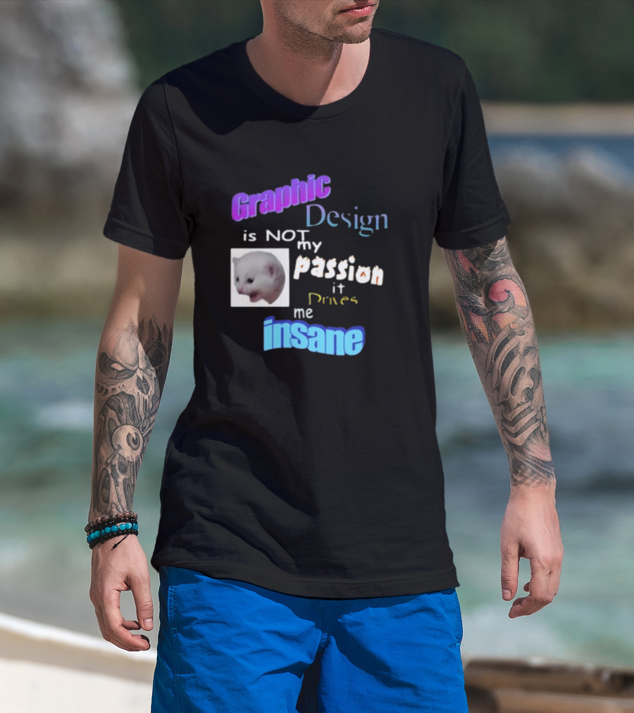 Graphic Design Is Not My Passion It Drives Me Insane Funny Cat Meme Mockup T-Shirt