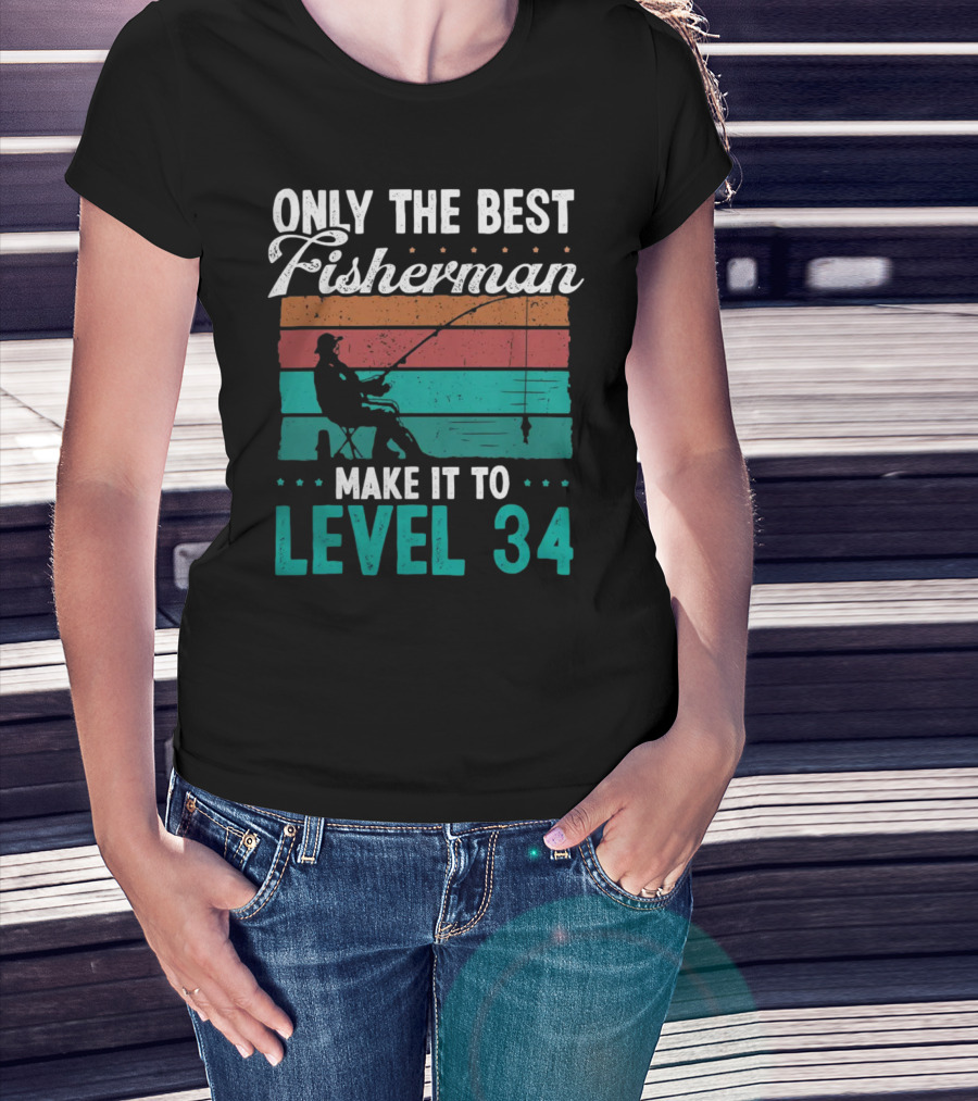 Only The Best Fisherman Make It To Level 34 T-Shirt
