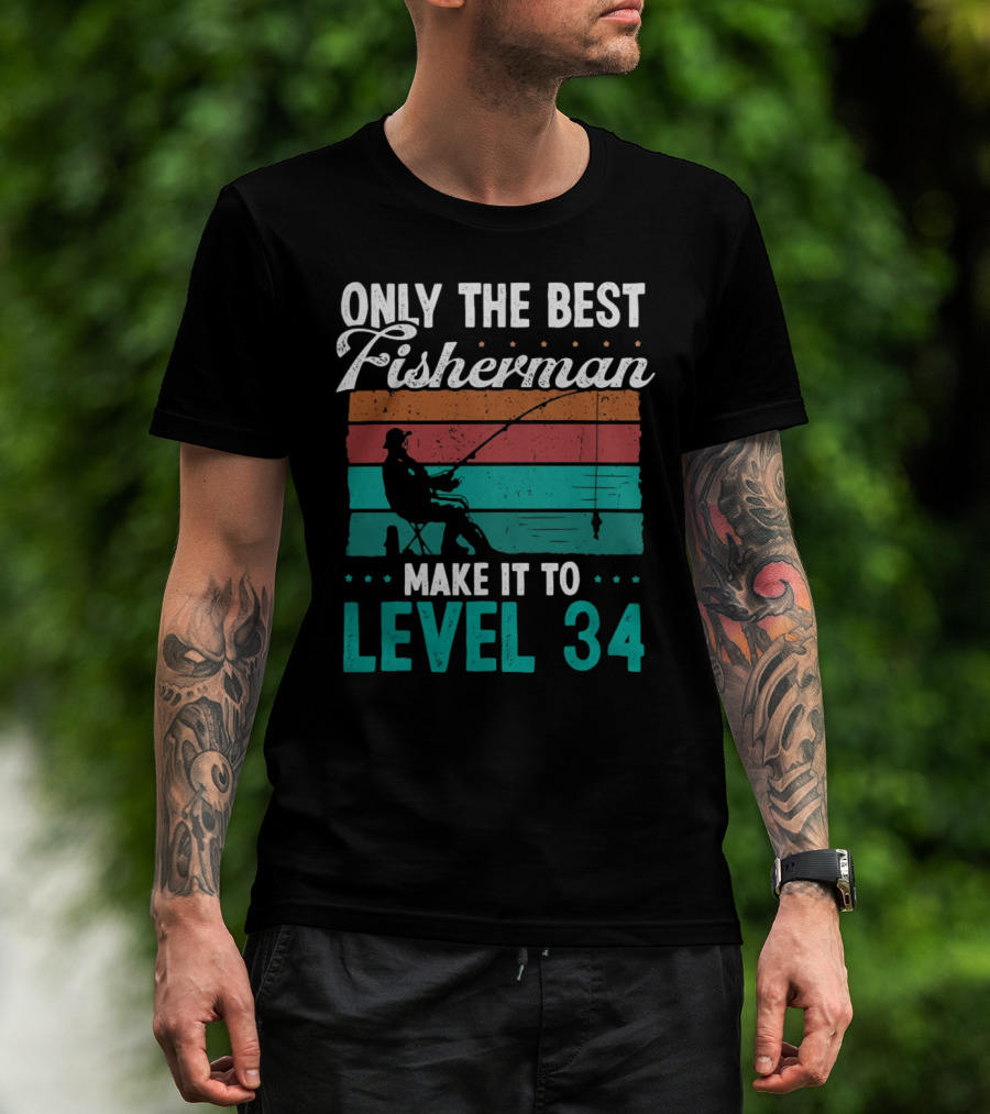 Only The Best Fisherman Make It To Level 34 T-Shirt