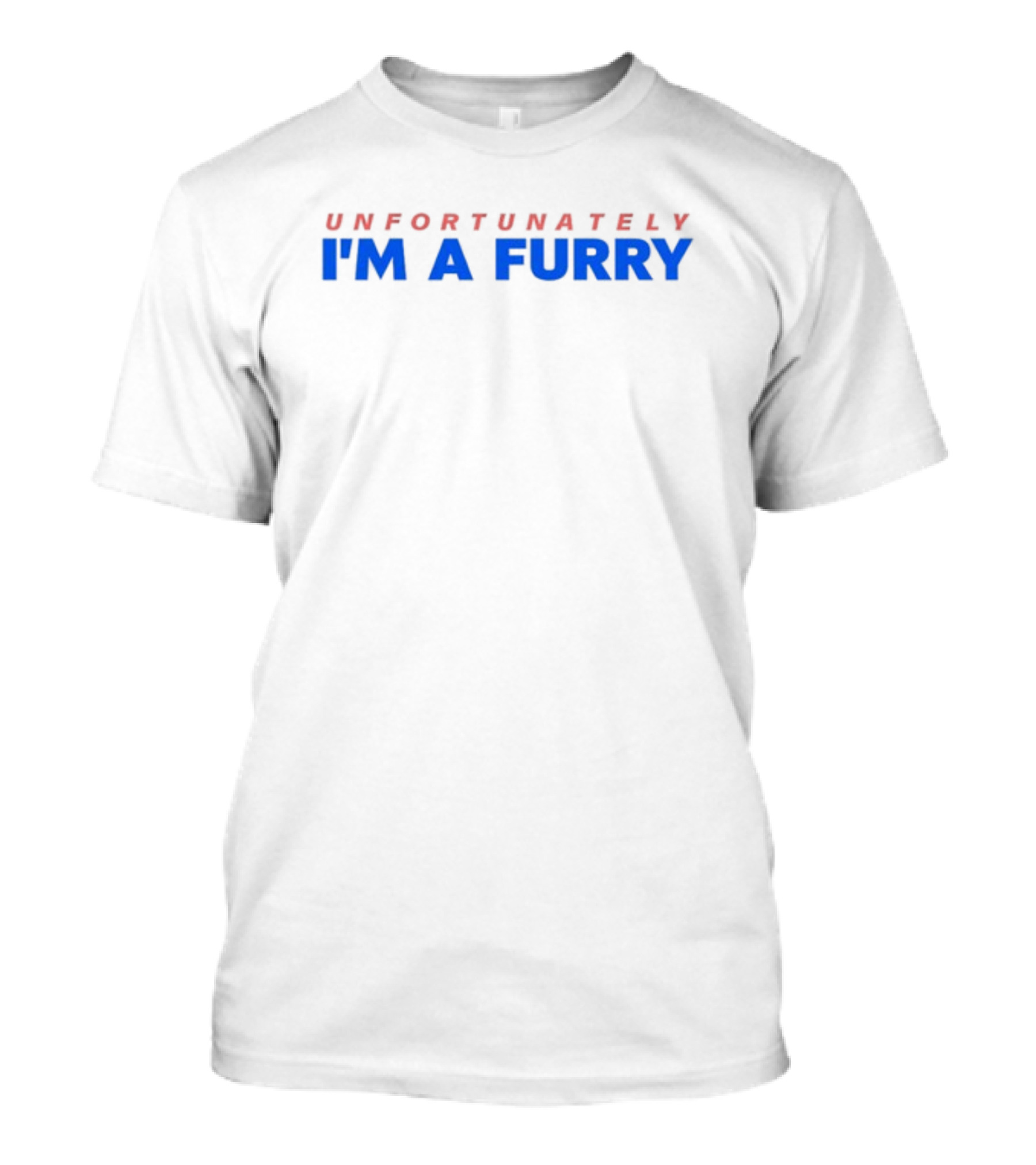 I'M A FURRY UNFORTUNATELY T-Shirt