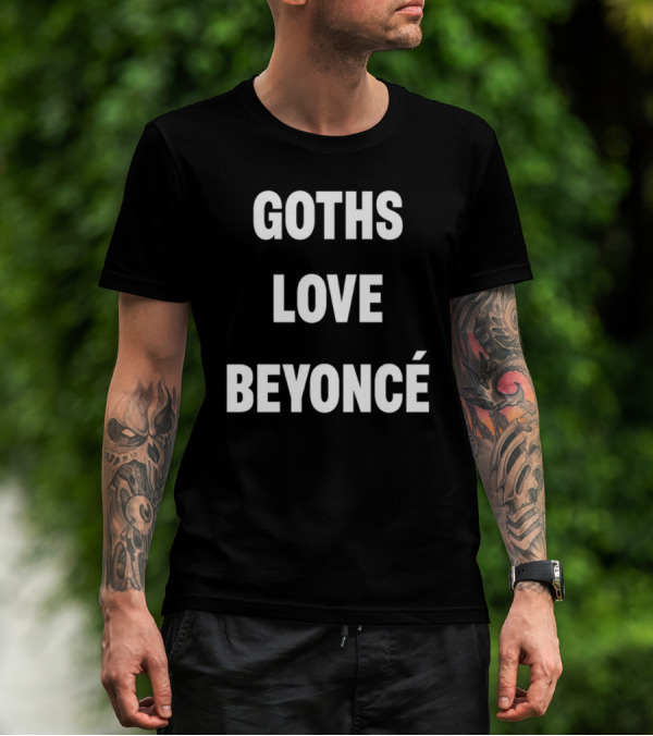 Goths Love Beyoncé Shirt Original Text T-Shirt