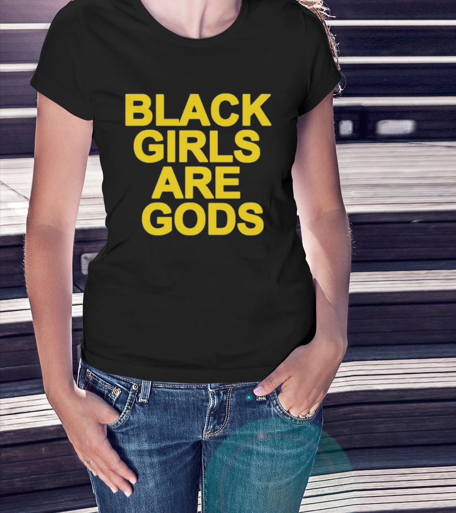 Black Girls Are Gods Bold Empowerment Message T-Shirt