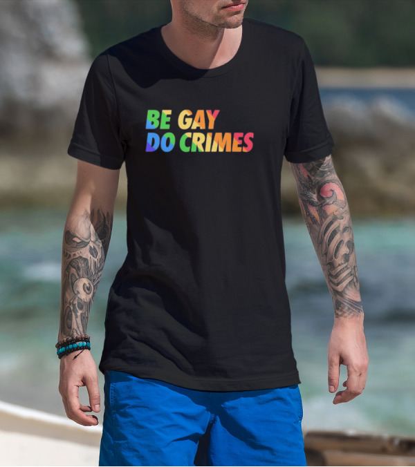 Be Gay Do Crimes Rainbow Pride T-Shirt