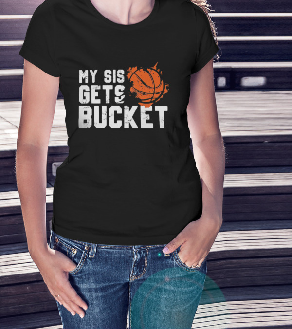 Women's My Sis Gets Buckets Basketball Sister 246 T-Shirt