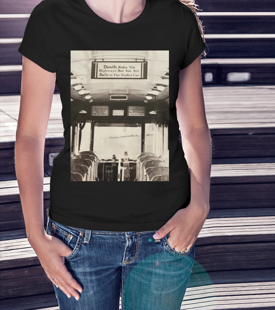 Death Rides The Highways But You Are Safe In The Trolley Car Vintage Safety Warning T-Shirt