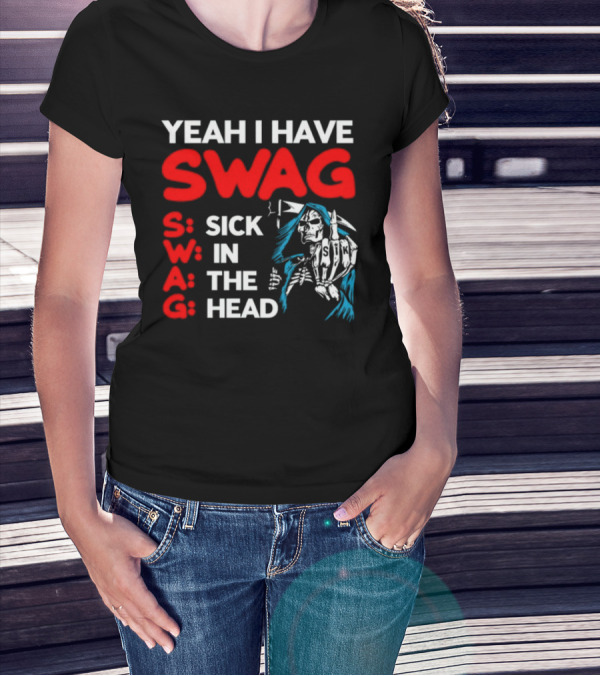 Yeah I Have Swag Sick In The Head Skeleton Hand T-Shirt
