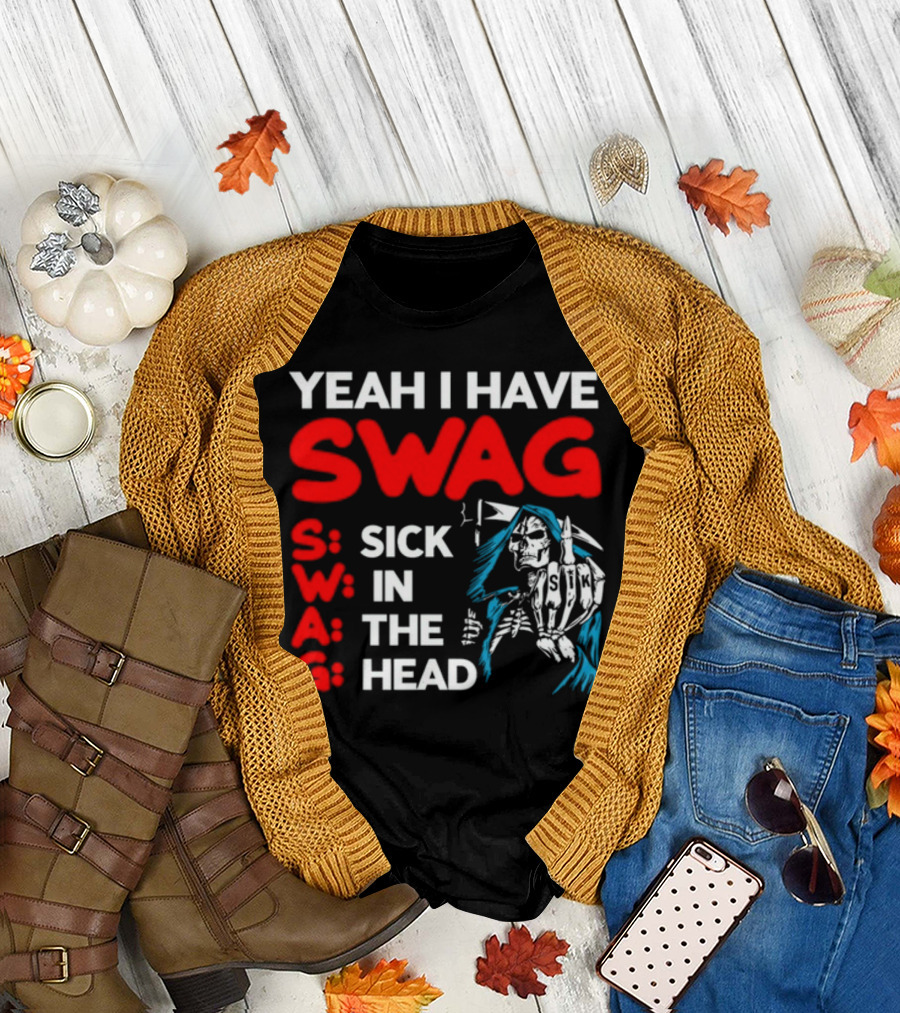 Yeah I Have Swag Sick In The Head Skeleton Hand T-Shirt