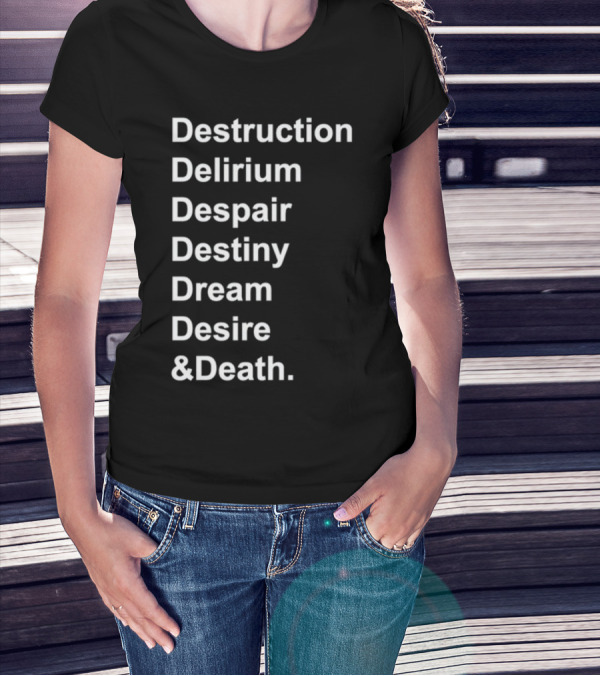 Destruction Delirium Despair Destiny Dream Desire Death Deloftheendless T-Shirt