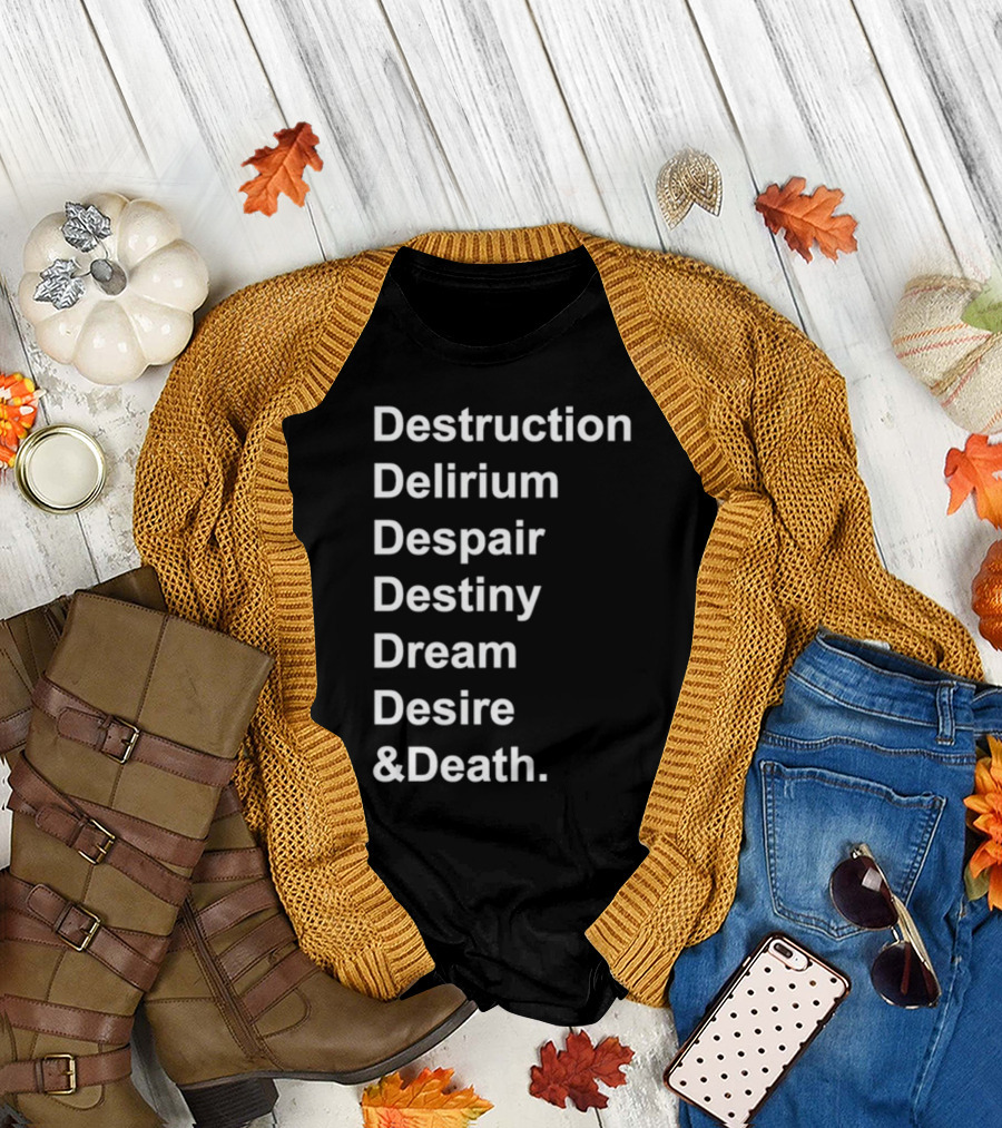 Destruction Delirium Despair Destiny Dream Desire Death Deloftheendless T-Shirt