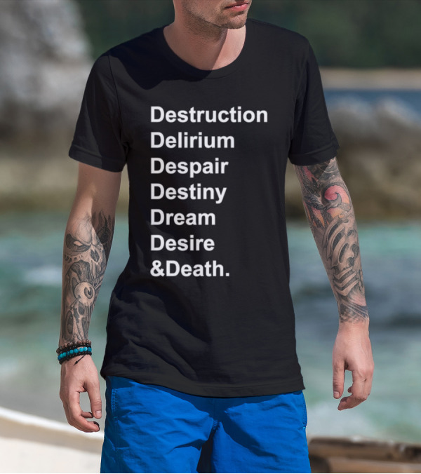 Destruction Delirium Despair Destiny Dream Desire Death Deloftheendless T-Shirt