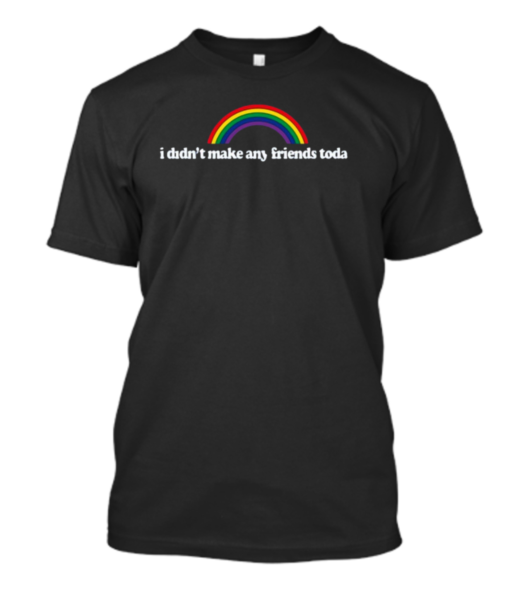 Fridaybeers I Didn't Make Any Friends Today Rainbow T-Shirt
