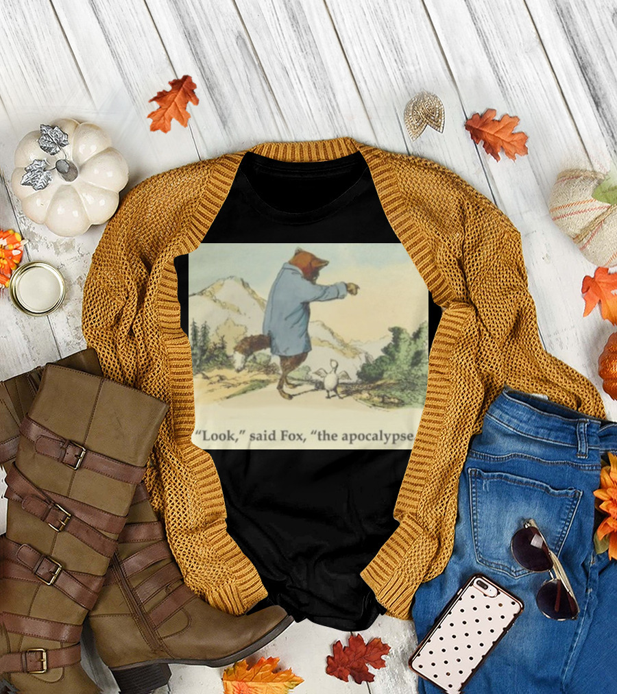 Look Said Fox the Apocalypse with Fox and Chicken T-Shirt