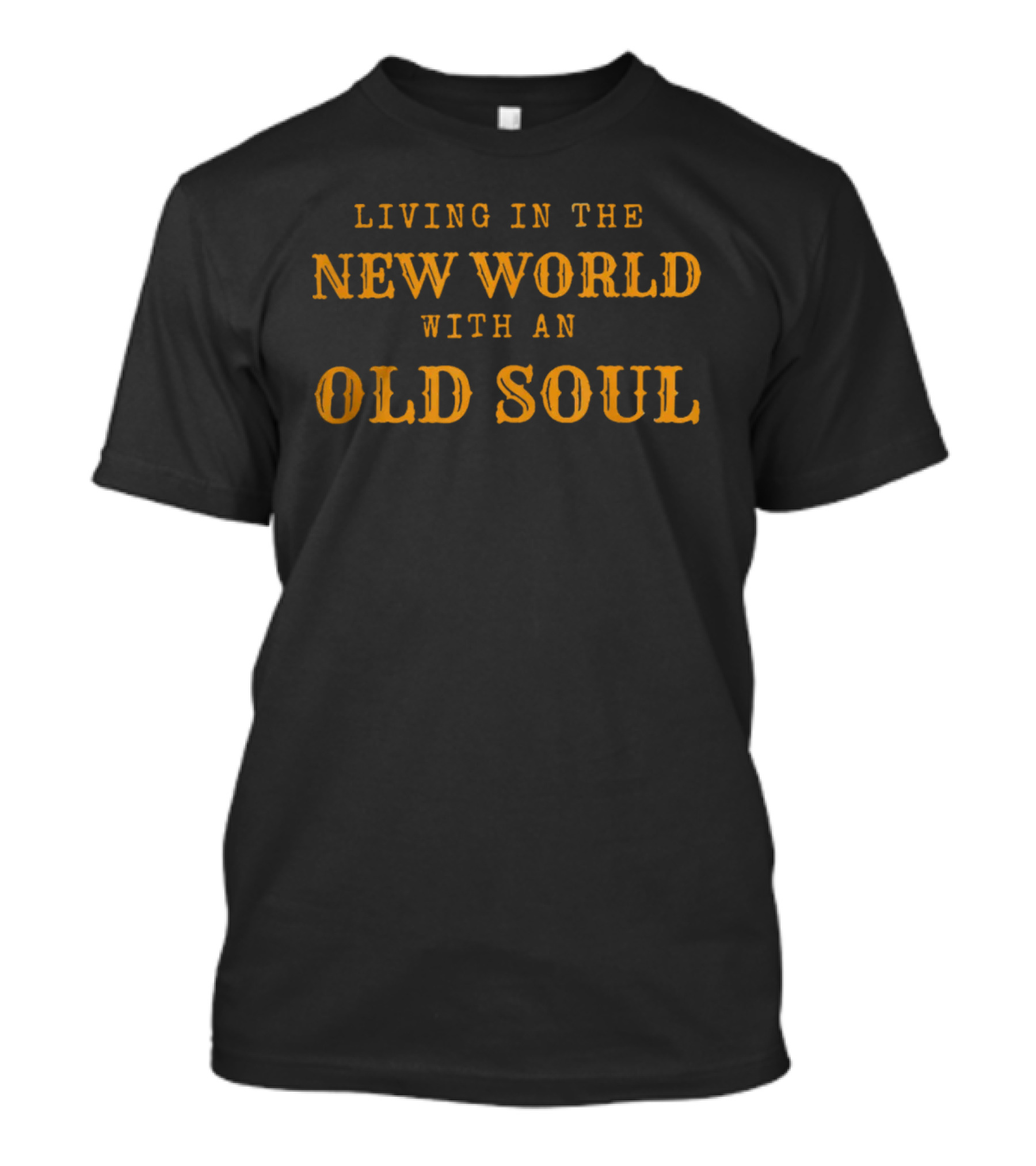 Living In The New World With An Old Soul T-Shirt