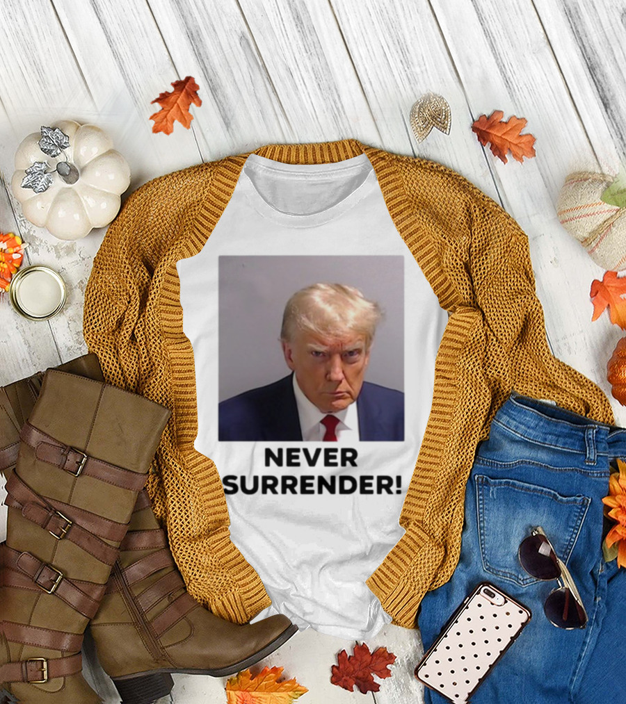 Never Surrender Donald Trump Mugshot T-Shirt