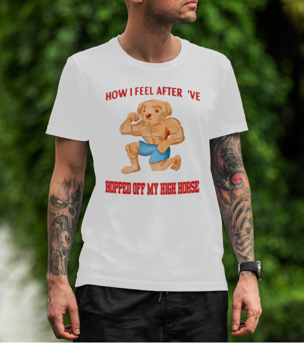 How I Feel After I've Hopped Off My High Horse Jmcgg Muscular Teddy Bear In Blue Shorts T-Shirt