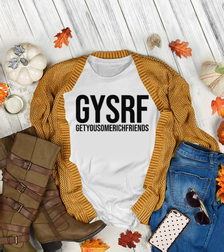 GYSRF Getyousomerichfriends T-Shirt