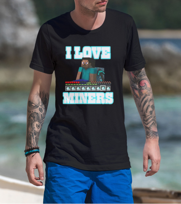 I Love Miners Pixel Block Adventure By Hahafunnyclothing T-Shirt