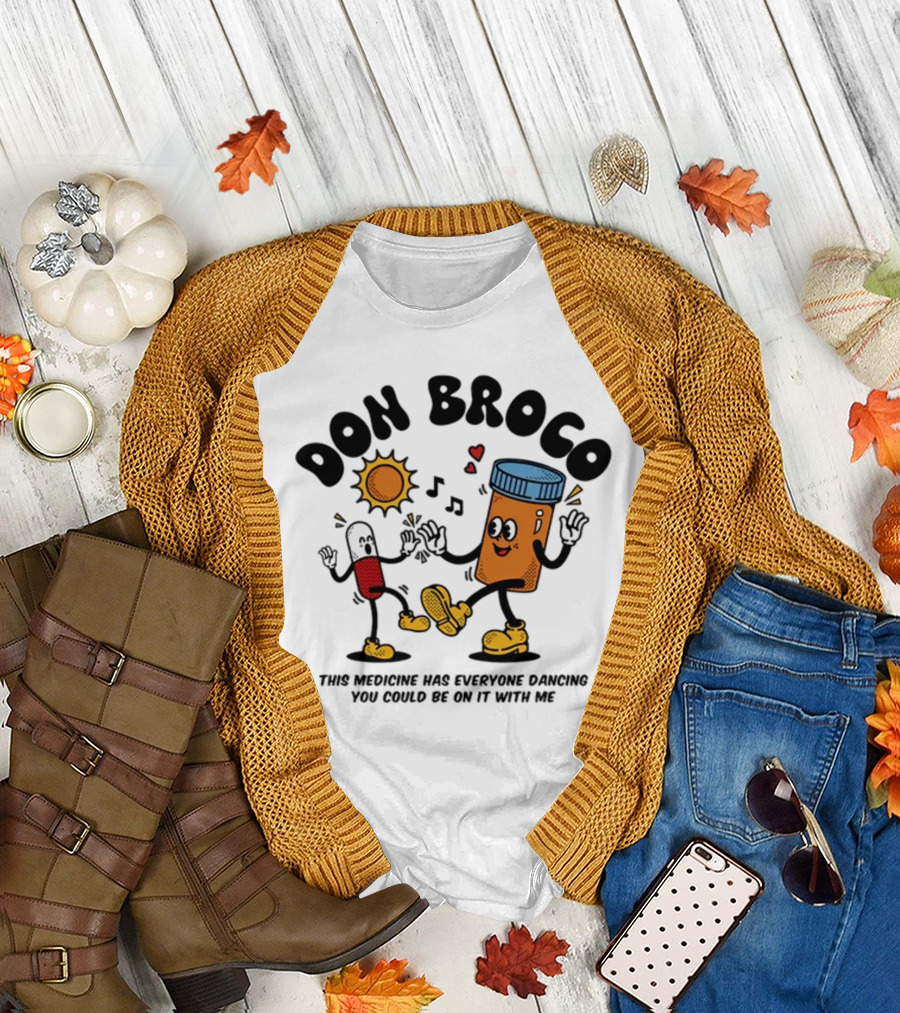 DON BROCO This Medicine Has Everyone Dancing You Could Be On It With Me T-Shirt