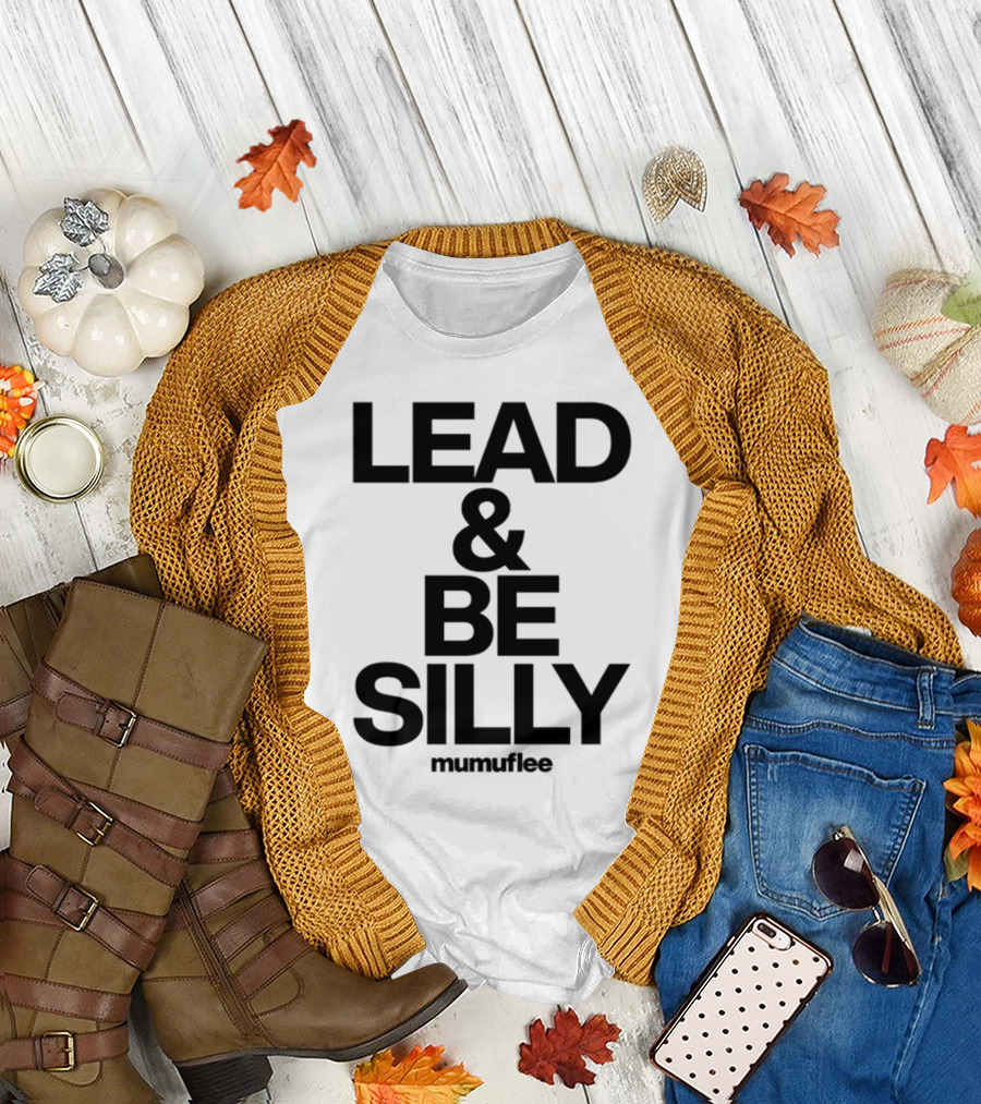 Lead And Be Silly Mumuflee T-Shirt
