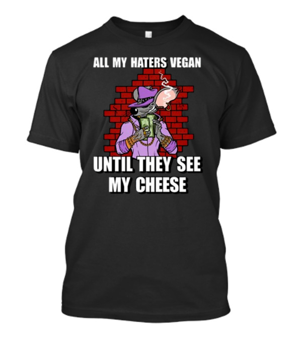 All My Haters Vegan Until They See My Cheese Smoking Mouse Gangster Stacks Red Brick Wall T-Shirt