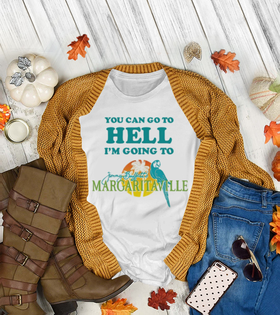 You Can Go To Hell I'm Going To Jimmy Buffett's Margaritaville Parrot and Palm Sunset T-Shirt