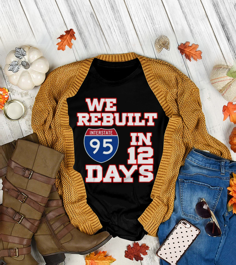 Ben Kamens We Rebuilt Interstate 95 In 12 Days T-Shirt