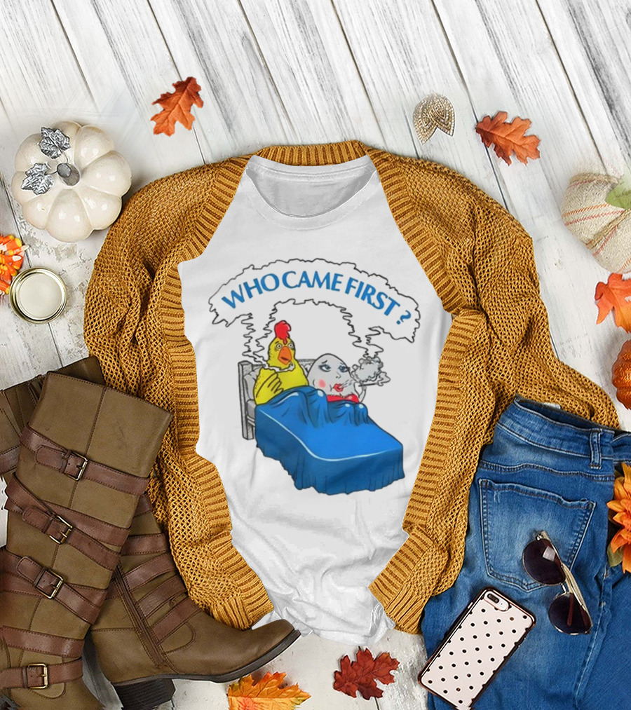 WHO CAME FIRST Chicken and Egg Joke T-Shirt