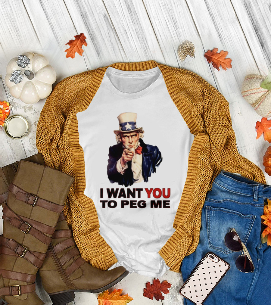 Uncle Sam I Want You to Peg Me Patriotic T-Shirt