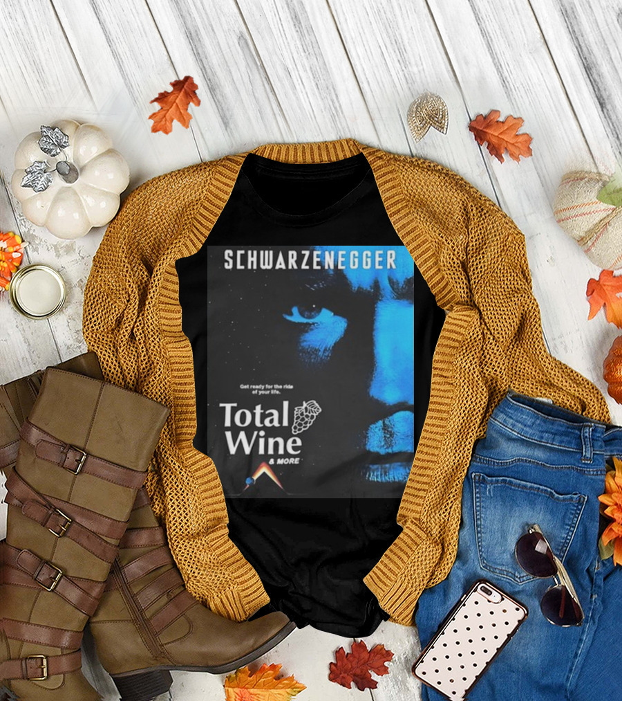 Schwarzenegger Get Ready for the Ride of Your Life Total Wine and More T-Shirt
