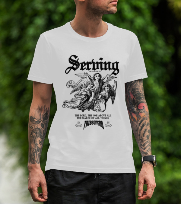 Serving The Purpose Of The Lord The One Above All The Maker Of All Things In Tribe Of God T-Shirt