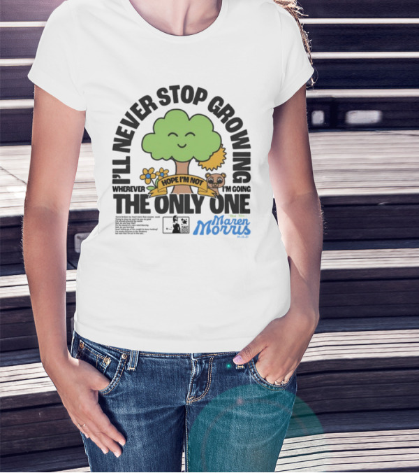 I'll Never Stop Growing Wherever I'm Going Hope I'm Not The Only One Maren Morris 05.09.19 T-Shirt