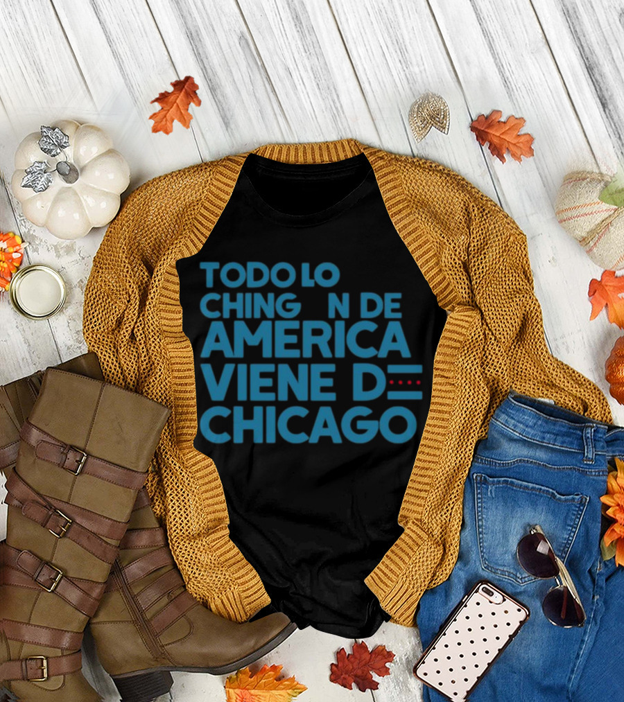 Todo Lo Chingón de América Viene de Chicago Iconic T-Shirt
