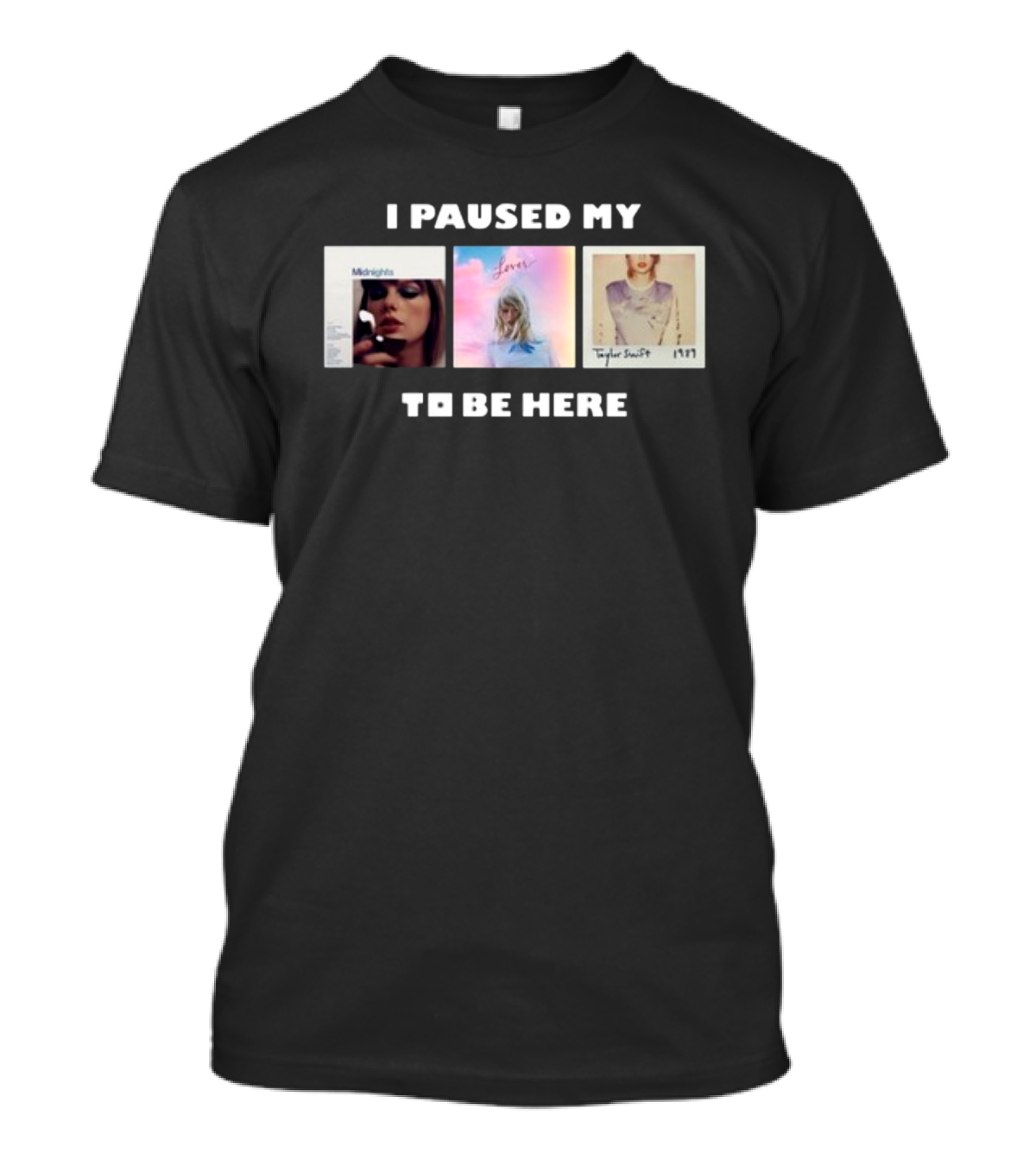 I Paused My Midnights Lover 1989 Taylor Swift To Be Here T-Shirt