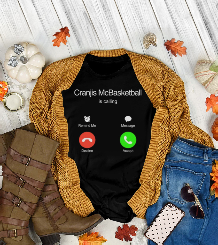 Cranjis McBasketball Is Calling Remind Me Message Decline Accept T-Shirt