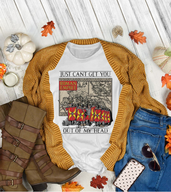Just Can't Get You Out Of My Head Roman Empire Map And Soldiers T-Shirt