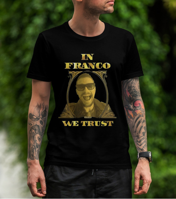 In Franco We Trust New Franco T-Shirt