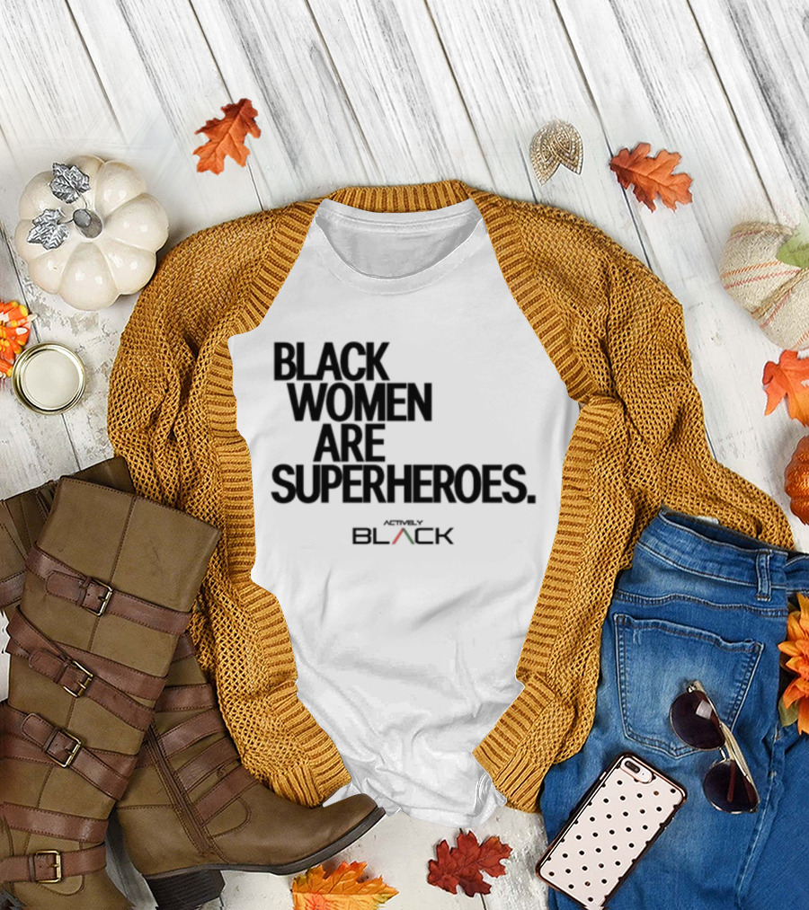 Black Women Are Superheroes Actively Black T-Shirt