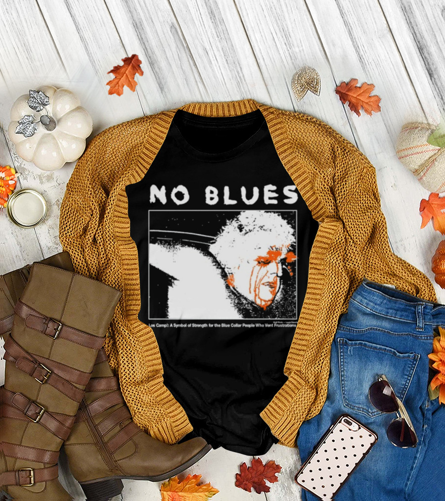 No Blues Los Camp A Symbol of Strength for the Blue Collar People Who Vent Frustrations T-Shirt