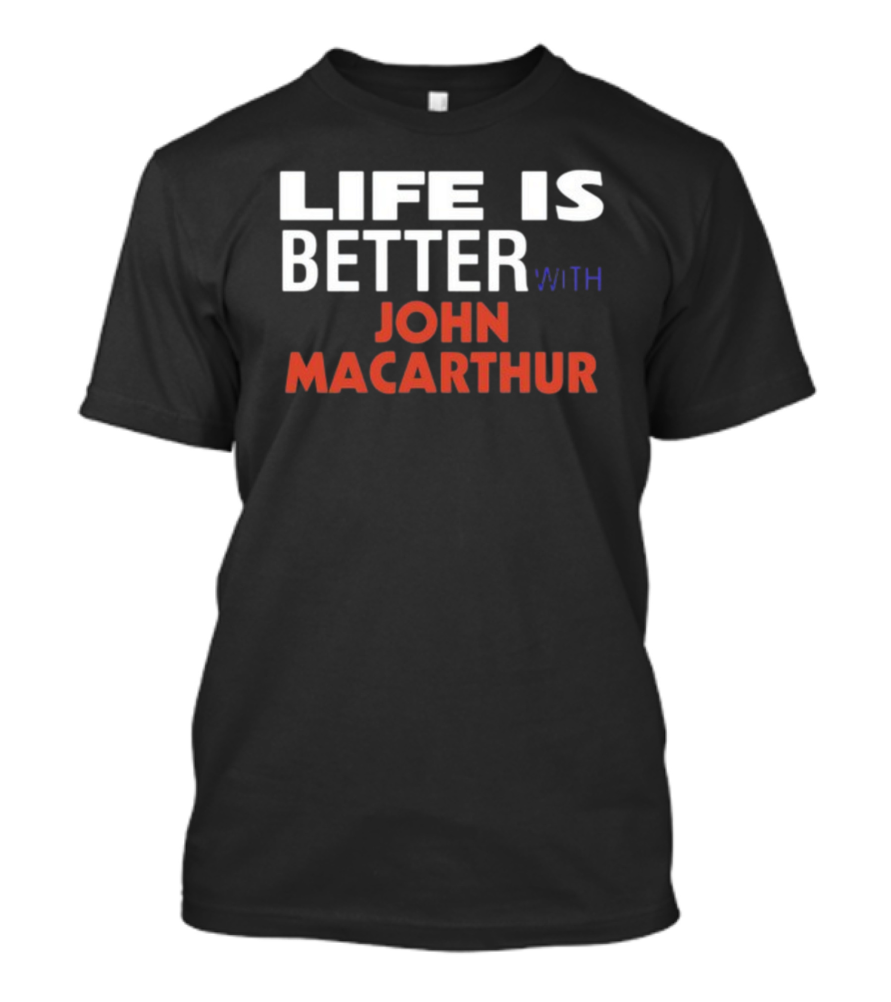 Mike Riccardi Life Is Better With John Macarthur T-Shirt