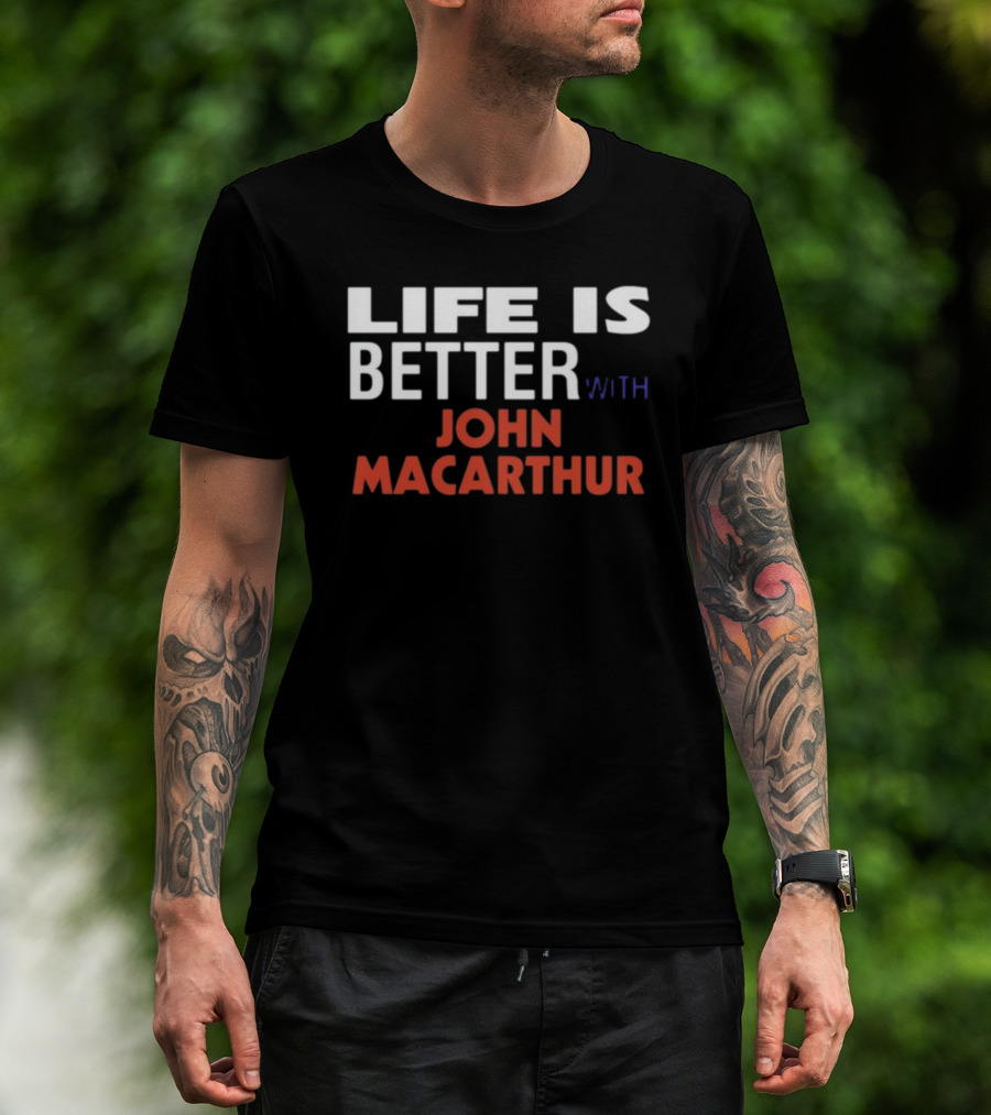 Mike Riccardi Life Is Better With John Macarthur T-Shirt