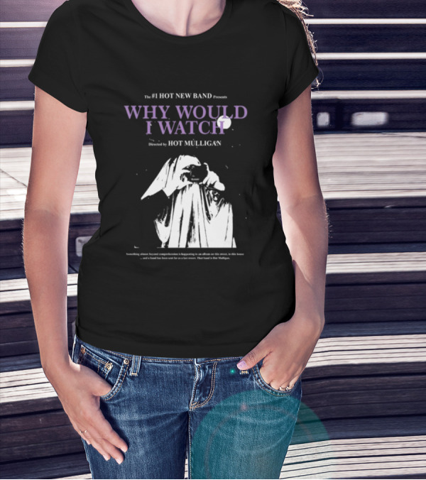 The #1 Hot New Band Presents Why Would I Watch Directed By Hot Mulligan T-Shirt