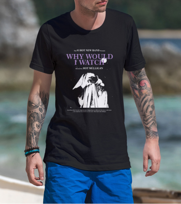 The #1 Hot New Band Presents Why Would I Watch Directed By Hot Mulligan T-Shirt