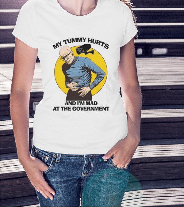 My Tummy Hurts And I'm Mad At The Government Foucault With Surveillance Camera T-Shirt